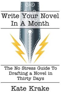 bokomslag Write Your Novel In A Month: The No Stress Guide To Drafting A Novel in Thirty Days