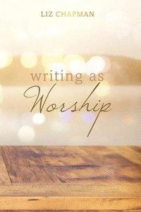 bokomslag Writing as Worship