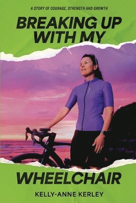 Kelly-Anne Kerley - Breaking Up With My Wheelchair, Häftad