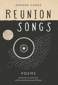 bokomslag Reunion Songs: poems for reconnection and remembering yourself home