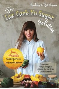 bokomslag The Low Carb No Sugar Solution: How to Carb Detox with 38 Keto and Paleo Diet Friendly Recipes