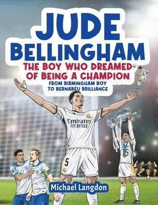 bokomslag Jude Bellingham - The Boy Who Dreamed Of Being A Champion