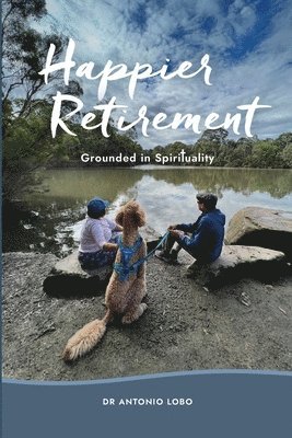 Happier Retirement: Grounded in Spirituality 1