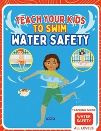 bokomslag Teach Your Kids To Swim Water Safety Teaching Guide: Teaching Guide For Swimming Teachers, Coaches and Parents