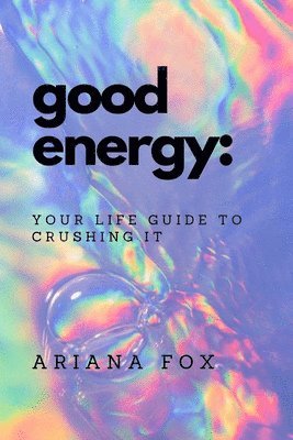 bokomslag Good Energy: Your Life Guide to Crushing It