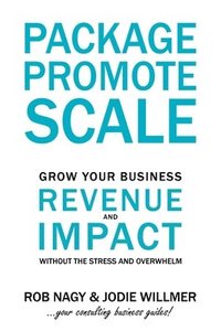 bokomslag Package Promote Scale: Grow your business revenue and impact, without the stress and overwhelm