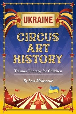 Lesa Melnyczuk - Circus Art History: Trauma Therapy for Children, Häftad