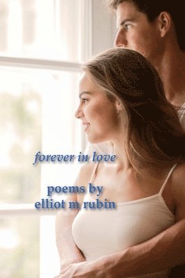 Elliot M Rubin, Elliot M. Rubin, elliot m rubin - forever in love poems by elliot m rubin, Häftad