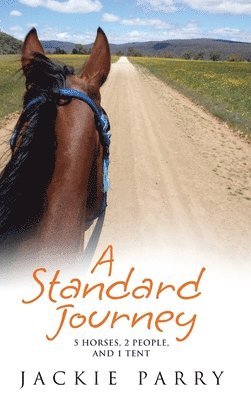 Jackie Parry - A Standard Journey: 5 Horses, 2 People, and 1 Tent, Inbunden