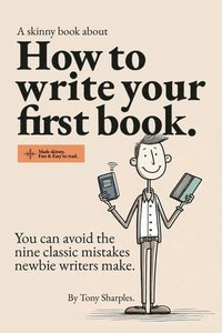 bokomslag How to write your first book: You can avoid the nine classic mistakes newbie writers make.