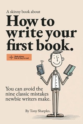 bokomslag How to write your first book: You can avoid the nine classic mistakes newbie writers make.