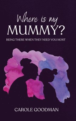 Where Is My Mummy: Being there when they need you most 1