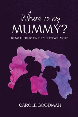 bokomslag Where Is My Mummy?: Being there when they need you most