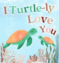 bokomslag I Turtle-ly Love You