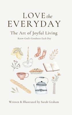 Sarah Graham - Love the Everyday, Inbunden