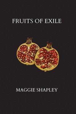 Maggie Shapley - Fruits of Exile, Häftad