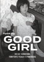 Good Girl: The Five Foundations: From People-Pleaser to Powerhouse: The Five Foundations: People-Pleaser to Powerhouse 1