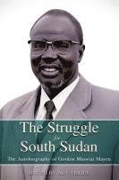bokomslag STRUGGLE FOR SOUTH SUDAN The Autobiography of Gordon Muortat Mayen