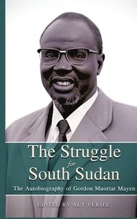 bokomslag STRUGGLE FOR SOUTH SUDAN The Autobiography of Gordon Muortat Mayen