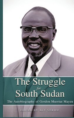 bokomslag STRUGGLE FOR SOUTH SUDAN The Autobiography of Gordon Muortat Mayen