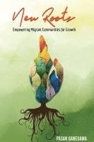 bokomslag New Roots Empowering Migrant Communities for Growth a Community Development Handbook
