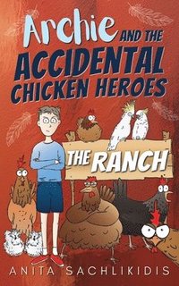 bokomslag Archie and the Accidental Chicken Heroes - The Ranch: The Hilarious Adventures of Archie and His Superhero Chickens A Funny Action Comedy for Kids Age