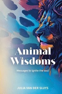 bokomslag Animal Wisdoms; Messages to ignite the soul