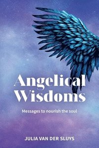 bokomslag Angelical Wisdoms; Messages to nourish the soul