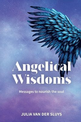 Angelical Wisdoms; Messages to nourish the soul 1