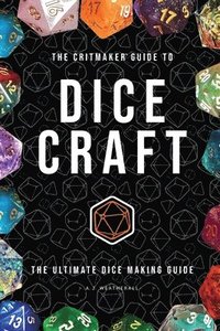 bokomslag The Critmaker(TM) Guide to Dice Craft