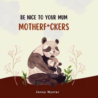 Jenny Wynter - Be Nice To Your Mum, Motherf*ckers, Häftad