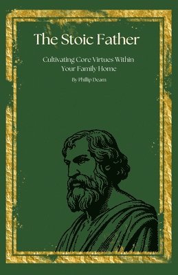 bokomslag Stoic Father - Cultivating Core Virtues Within Your Family