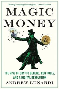 bokomslag Magic Money: The Rise of Crypto Degens, Rug Pulls, and a Digital Revolution