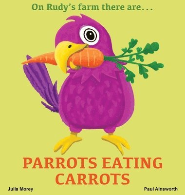 Parrots Eating Carrots: On Rudy's Farm 1