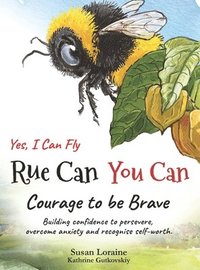 bokomslag Rue Can You Can. Yes, I Can Fly: Courage to be Brave