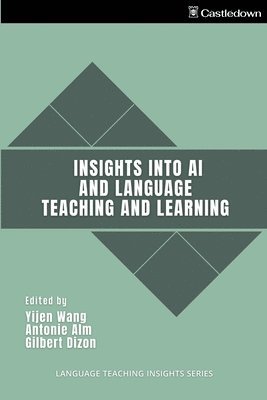 Yijen Wang, Antonie Alm, Gilbert Dizon - Insights into AI and Language Teaching and Learning, Häftad