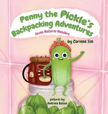 Penny the Pickle's Backpacking Adventures - Seven Natural Wonders 1