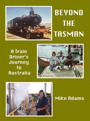bokomslag Beyond the Tasman - A Train Driver's Journey to Australia: A Train Driver's Journey to Australia