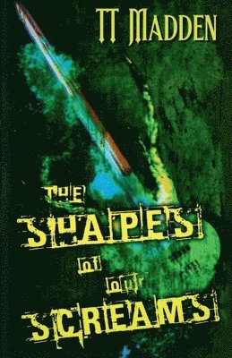 Tt Madden - Shapes of Our Screams, Häftad