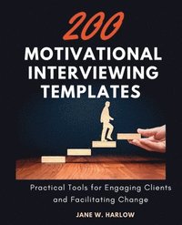 bokomslag 200 Motivational Interviewing Templates: Practical Tools for Engaging Clients and Facilitating Change