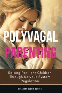 bokomslag Polyvagal Parenting: Raising Resilient Children Through Nervous System Regulation