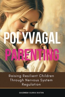 bokomslag Polyvagal Parenting: Raising Resilient Children Through Nervous System Regulation