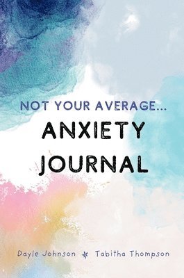 Tabitha Thompson, Dayle Johnson - Not Your Average Anxiety Journal, Inbunden