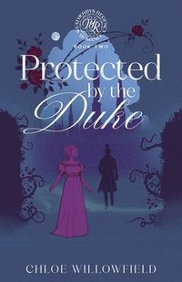 bokomslag Protected by the Duke: Weatherbys Regency Romance Book Two