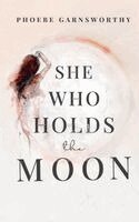 Phoebe Garnsworthy - She Who Holds The Moon, Häftad. Tillgänglighet: Lägg i varukorg