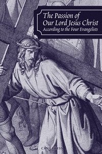 bokomslag Passion of Our Lord Jesus Christ According to the Four Evangelists