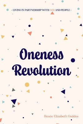 bokomslag Oneness Revolution: Living in partnership with God and people