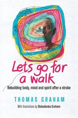 bokomslag Let's go for a walk: Rebuilding body, mind and spirit after a stroke