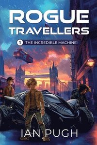 bokomslag Rogue Travellers - Book 1 - The Incredible Machine!
