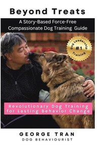 bokomslag Beyond Treats: Revolutionary Dog Training for Lasting Behaviour Change: A Story-Based Force-Free Compassionate Dog Training Guide